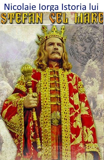 ISTORIA LUI ŞTEFAN CEL MARE de Nicolaie Iorga dowloand online free .PDF 📖