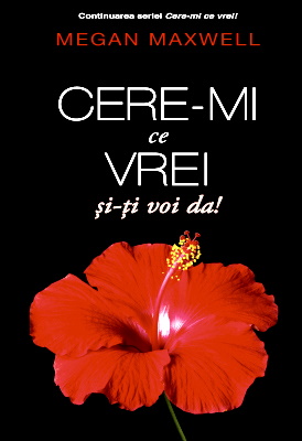 Cere-mi ce vrei și-ți voi da! – vol.4 din seria Cere-mi ce vrei de Megan Maxwell citește carți gratis .pdf 📖
